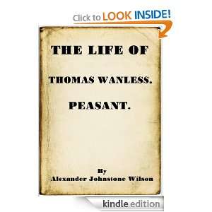 THE LIFE OF THOMAS WANLESS, PEASANT Alexander Johnstone  