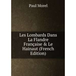   Flandre FranÃ§aise & Le Hainaut (French Edition) Paul Morel Books