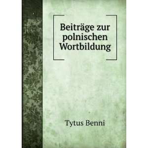  BeitrÃ¤ge zur polnischen Wortbildung Tytus Benni Books