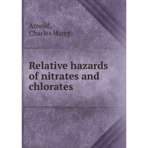   hazards of nitrates and chlorates: Charles Harry Arnold: Books