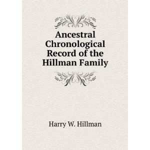   Chronological Record of the Hillman Family Harry W. Hillman Books