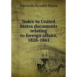   relating to foreign affairs, 1828 1861 Adelaide Rosalie Hasse Books
