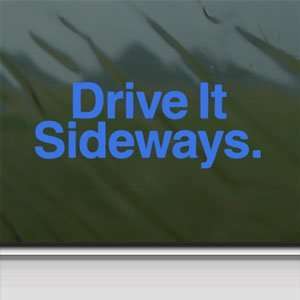  Drive It Sideways Blue Decal Car Truck Window Blue Sticker 