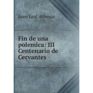   de una polemica III Centenario de Cervantes Juan Leal Atienza Books