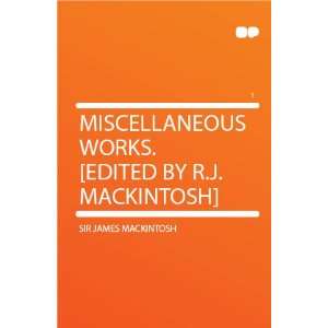   Edited by R.J. Mackintosh]: Sir James Mackintosh:  Books