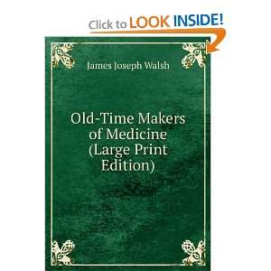   Makers of Medicine (Large Print Edition) James Joseph Walsh Books