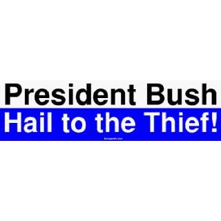  President Bush Hail to the Thief Bumper Sticker 