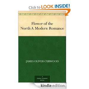 Flower of the North A Modern Romance: James Oliver Curwood:  