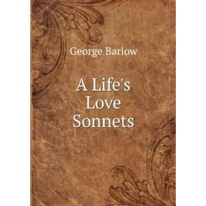  A Lifes Love Sonnets. George Barlow Books
