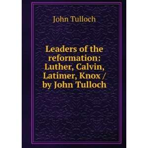   Luther, Calvin, Latimer, Knox / by John Tulloch: John Tulloch: Books