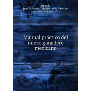  Manual praÌctico del nuevo ganadero mexicano: Juan M 