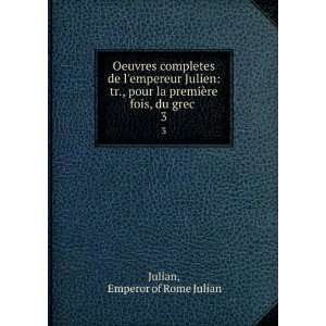   la premiÃ¨re fois, du grec . 3 Emperor of Rome Julian Julian Books