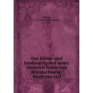   Julius von Braunschweig WolfenbuÌ?ttel G. H. (Georg Hermann), b