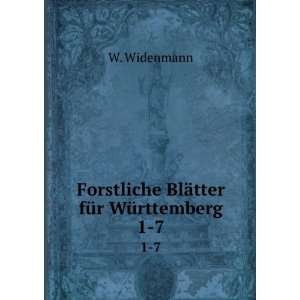 Forstliche BlÃ¤tter fÃ¼r WÃ¼rttemberg. 1 7 W. Widenmann  