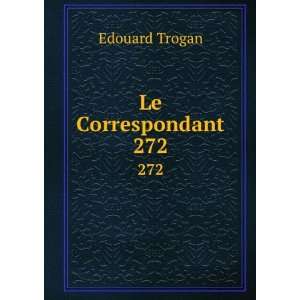  Le Correspondant. 272 Edouard Trogan Books
