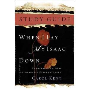   When I Lay My Isaac Down Study Guide [Paperback] Carol J Kent Books