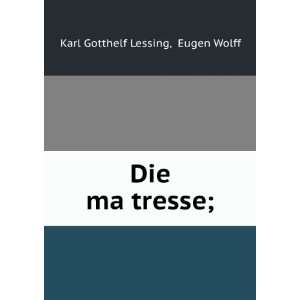  Die maÌ?tresse; Eugen Wolff Karl Gotthelf Lessing Books