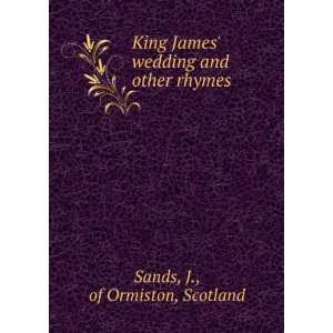  King James wedding and other rhymes J., of Ormiston 