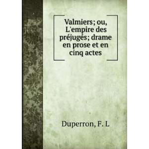  Valmiers; ou, Lempire des prÃ©jugÃ©s; drame en prose 