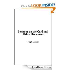 Sermons on the Card and Other Discourses Hugh Latimer  