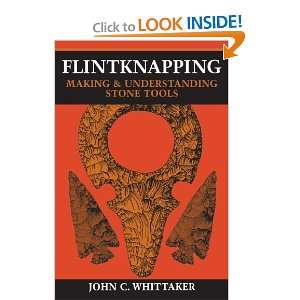 Flintknapping Making and Understanding Stone Tools [Paperback] John 