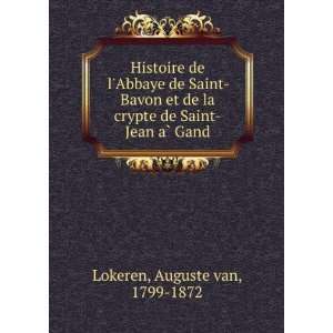 Histoire de lAbbaye de Saint Bavon et de la crypte de Saint Jean aÌ 