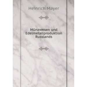   MÃ¼nzwesen und Edelmetallproduktion Russlands: Heinrich Mayer: Books