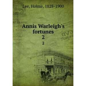  Annis Warleighs fortunes. 2 Holme, 1828 1900 Lee Books