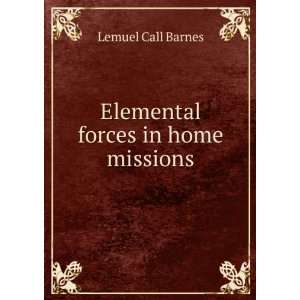    Elemental forces in home missions: Lemuel Call Barnes: Books