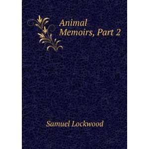  Animal Memoirs, Part 2 Samuel Lockwood Books