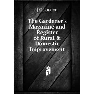   and Register of Rural & Domestic Improvement: J C Loudon: Books