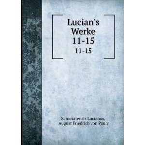  Lucians Werke. 11 15 August Friedrich von Pauly 