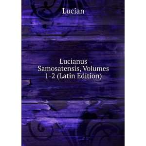   Samosatensis, Volumes 1 2 (Latin Edition) Lucian  Books