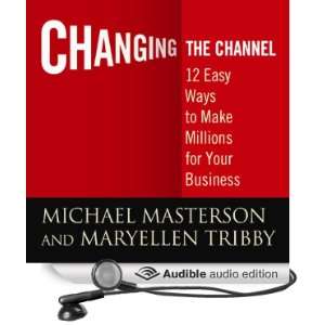 Changing the Channel: 12 Easy Ways to Make Millions for Your Business 