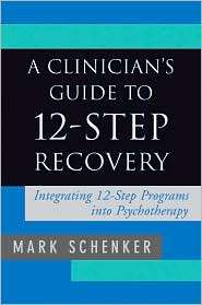 Clinicians Guide to 12 Step Recovery, (0393705463), Mark Schenker 