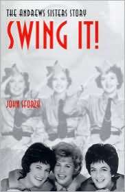 Swing It The Andrews Sisters Story, (0813190991), John Sforza 