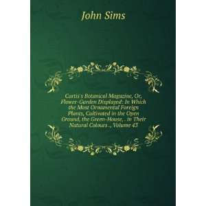   Green House, . in Their Natural Colours ., Volume 43: John Sims: Books