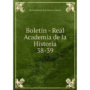  BoletÃ­n   Real Academia de la Historia. 38 39 Real 