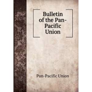 Bulletin of the Pan Pacific Union Pan Pacific Union  