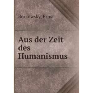  Aus der Zeit des Humanismus Ernst Borkowsky Books