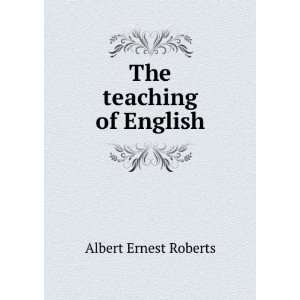  The teaching of English Albert Ernest Roberts Books