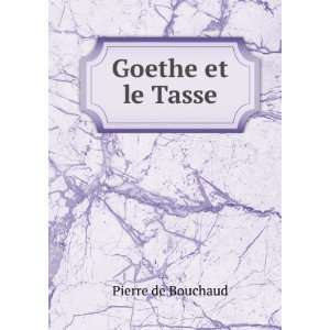  Goethe et le Tasse Pierre de Bouchaud Books