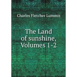    The Land of Sunshine, Volumes 1 2: Charles Fletcher Lummis: Books