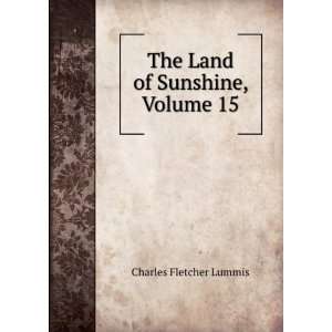    The Land of Sunshine, Volume 15: Charles Fletcher Lummis: Books