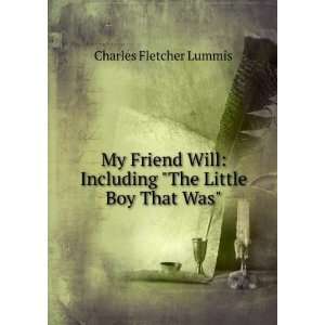   : Including The Little Boy That Was Charles Fletcher Lummis: Books
