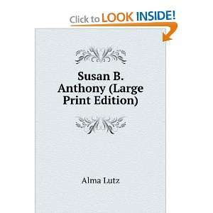  Susan B. Anthony (Large Print Edition): Alma Lutz: Books