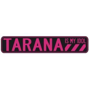   TARANA IS MY IDOL  STREET SIGN 