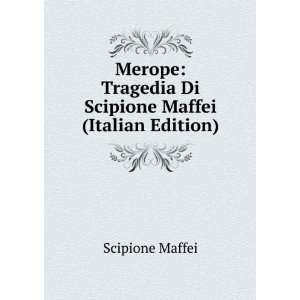  Merope Tragedia (Italian Edition) Scipione Maffei Books