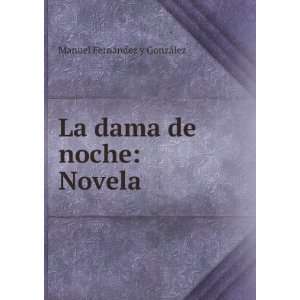    La dama de noche Novela Manuel FernÃ¡ndez y GonzÃ¡lez Books