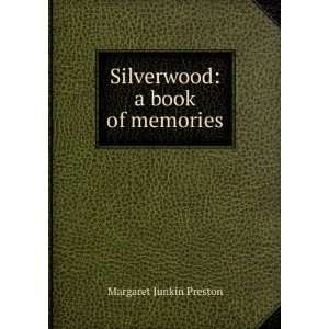    Silverwood a book of memories Margaret Junkin Preston Books